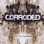 Corroded: Exit To Transfer, CD