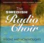 : Swedish Radio Choir - Visions and Non Thoughts, CD