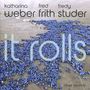 Katharina Weber, Fred Frith & Fredy Studer: It Rolls, CD