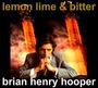 Brian Henry Hooper: Lemon, Lime & Bitter, CD