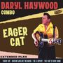 Daryl Combo Haywood: Eager Cat, SIN