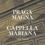 : Cappella Mariana - Praga Magna, CD