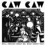 Caw Caw: Well, Enough About Me. What About You?, CD