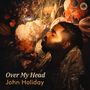 Text: "Over My Head, John Holiday." Ein Mann mit geschlossenen Augen vor einem floralen Gemälde.