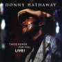 Donny Hathaway: These Songs For You, Live!, CD