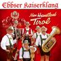 Ebbser Kaiserklang: Mein Heimatland Tirol, CD