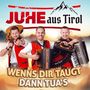 „JUHE aus Tirol.“ Drei Männer in roten Westen mit Musikinstrumenten. Oben ein Bergmotiv. Text: „WENNS DIR TAUGT DANN TUA'S“.