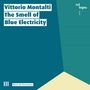 Vittorio Montalti: The Smell of Blue Electricity, CD