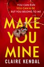 Claire Kendal: Make You Mine, Buch