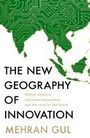 Mehran Gul: The New Geography of Innovation, Buch