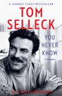 Text: "A Sunday Times Bestseller", "Tom Selleck", "You Never Know", "A Memoir", "With Ellis Henican". Schwarzweiß Porträt eines Mannes.