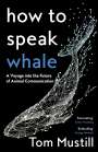 Tom Mustill: How to Speak Whale, Buch
