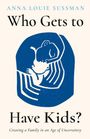 Anna Louie Sussman: Who Gets To Have Kids Hb, Buch