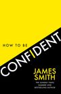James Smith: How to Be Confident, Buch