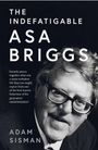 "The Indefatigable Asa Briggs" von Adam Sisman. Zitat von Independent. Schwarzweiß-Foto: Mann mit Brille lächelt.