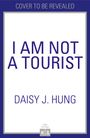 Daisy J. Hung: I Am Not a Tourist, Buch