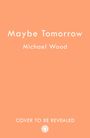 Michael Wood: Maybe Tomorrow, Buch