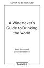 Bert Blaize: A Winemaker's Guide to Drinking the World, Buch