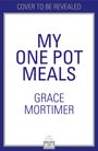 Grace Mortimer: My One Pot Meals, Buch