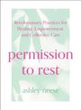 "Revolutionary Practices for Healing, Empowerment, and Collective Care. permission to rest. ashley neese." Pastellgrüner Hintergrund mit Blattmuster.