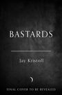 "Bastards" steht oben, darunter "Jay Kristoff". Unten: "Final cover to be revealed". Der Hintergrund ist dunkel.