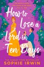 Sophie Irwin: How to Lose a Lord in Ten Days, Buch