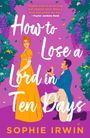„How to Lose a Lord in Ten Days“ von Sophie Irwin. Illustration: Frau in gelbem Kleid, Mann kniet mit Ring.