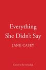 Jane Casey: Everything She Didn't Say, Buch
