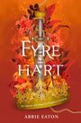"FYRE HART," "Her destiny will shape her kingdom’s freedom," "ABBIE EATON." Ein Schwert in Flammen, umgeben von Blumen.