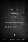 „CAPTIVE TRAITOR KING“, Brigid Kemmerer. „FINAL COVER TO BE REVEALED“, auf schwarzem Hintergrund.