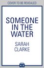 Sarah Clarke: Someone in the Water, Buch