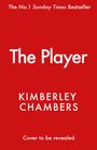 „The No.1 Sunday Times Bestseller“, „The Player“, „KIMBERLEY CHAMBERS“, „Cover to be revealed“ auf rotem Hintergrund.