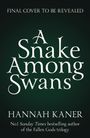 Texte: "FINAL COVER TO BE REVEALED", "A Snake Among Swans", "HANNAH KANER", "No.1 Sunday Times bestselling author of the Fallen Gods trilogy". Dunkler Hintergrund.