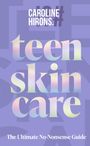 Caroline Hirons: Teen Skincare, Buch