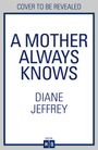 Diane Jeffrey: A Mother Always Knows, Buch