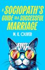 Text: "A Sociopath’s Guide to a Successful Marriage" von M. K. Oliver. Illustration einer Katze mit bunter Sonnenbrille.