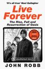 Text: "'It's all true' Noel Gallagher. Live Forever: The Rise, Fall and Resurrection of Oasis. Utterly brilliant! Loaded. You'll be entertained MOJO. The unauthorised story. JOHN ROBB."

Schwarz-weißes Foto einer Gruppe junger Männer.