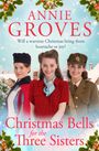 Text: "Annie Groves", "Will a wartime Christmas bring them heartache or joy?", "Christmas Bells for the Three Sisters". Drei Frauen in Vintage-Kleidung vor schneebedecktem Haus.