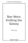 Tanis Gray: Star Wars: Knitting the Galaxy, Buch