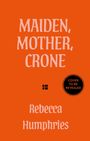 Text: "MAIDEN, MOTHER, CRONE", "Rebecca Humphries", "COVER TO BE REVEALED". 
Hintergrund: Orange. 
Schwarzer Kreis mit Text.