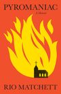 "PYROMANIAC, A Memoir, RIO MATCHETT" steht auf einem roten Hintergrund mit gelben Flammen und einer Kirche.