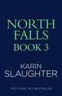 Text in heller Schrift auf dunklem Hintergrund: "North Falls Book 3", "Karin Slaughter", "The Global No. 1 Bestseller".