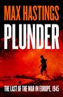 "MAX HASTINGS PLUNDER. THE LAST OF THE WAR IN EUROPE, 1945." Silhouette eines Soldaten vor einem feurigen Hintergrund.