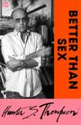 BETTER THAN SEX. Hunter S. Thompson. Ein Mann mit Brille und Zigarette hält ein Glas, Bücher im Hintergrund.