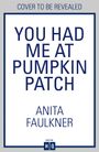 Anita Faulkner: You Had Me At Pumpkin Patch, Buch