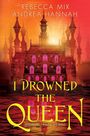 Text: "REBECCA MIX ANDREA HANNAH I DROWNED THE QUEEN SEQUEL TO I KILLED THE KING". Illustration eines Schlosses bei Sonnenuntergang.