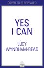 Text: "YES I CAN" und "LUCY WYNDHAM-READ". Oben steht "COVER TO BE REVEALED". Unten ein Logo mit "NON FICTION HQ".