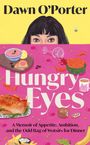 Text: "Dawn O'Porter", "Hungry Eyes", "A Memoir of Appetite, Ambition, and the Odd Bag of Wotsits for Dinner". Illustration: Frau hinter Tisch voller Essen.