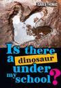 Oben steht "ISABEL THOMAS". Text: "Is there a dinosaur under my school?". Ein großer, in Stein eingelassener Fußabdruck.