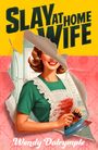 Wendy Dalrymple: Slay at Home Wife, Buch